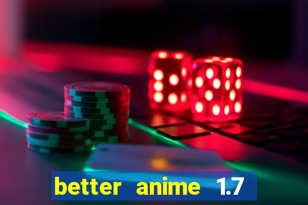 better anime 1.7 apk download